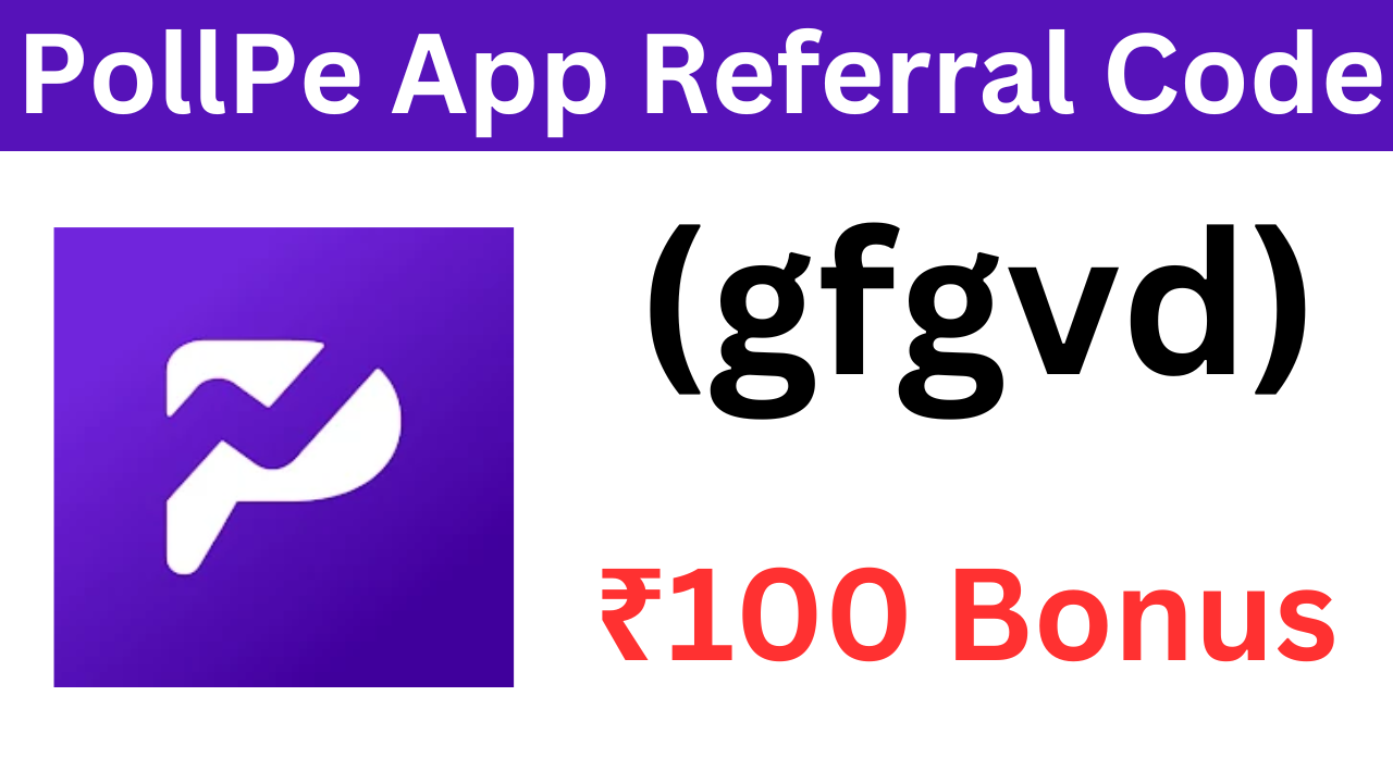 PollPe App Referral Code (gfgvd) ₹100 Bonus!