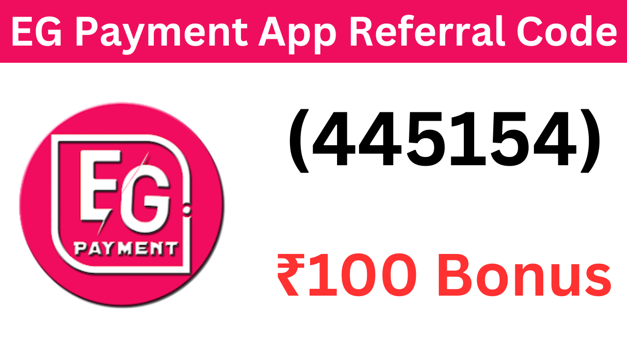 EG Payment App Referral Code (445154) ₹100 Bonus On Signup!