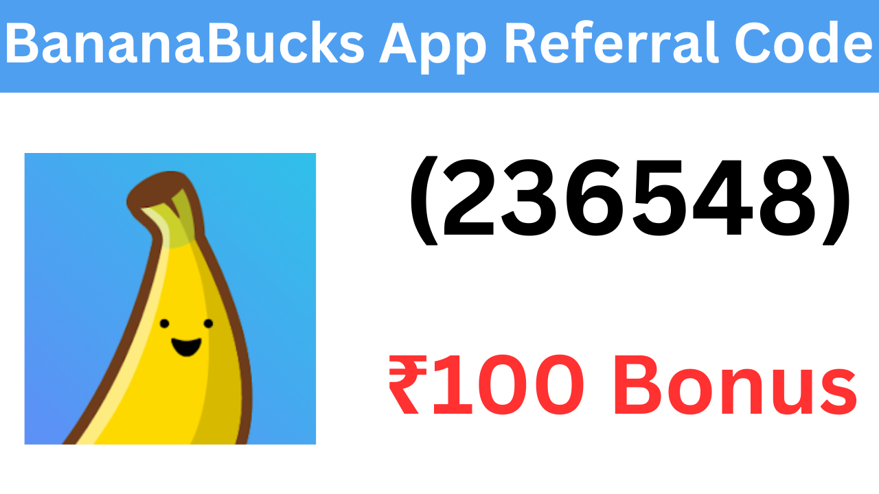 BananaBucks App Referral Code (236548) ₹100 Bonus On Signup!