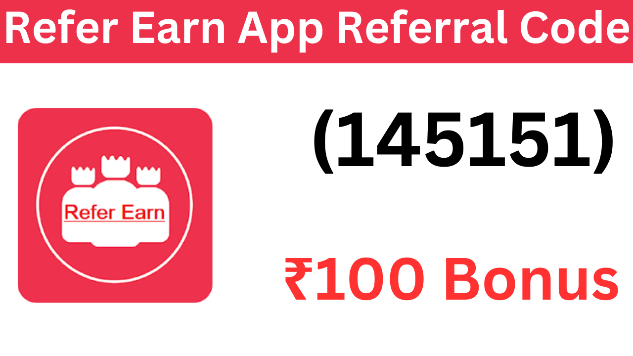 Refer Earn App Referral Code (145151) ₹100 Signup Bonus!