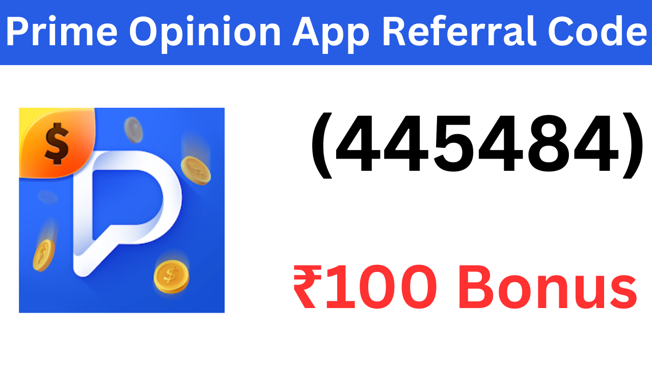 Prime Opinion App Referral Code (445484) Earn ₹100 Bonus.!