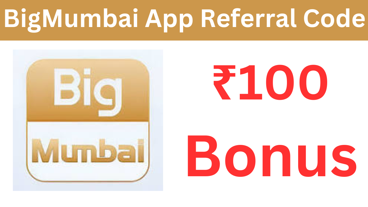 BigMumbai App Referral Code (224223543711) ₹100 Signup Bonus!