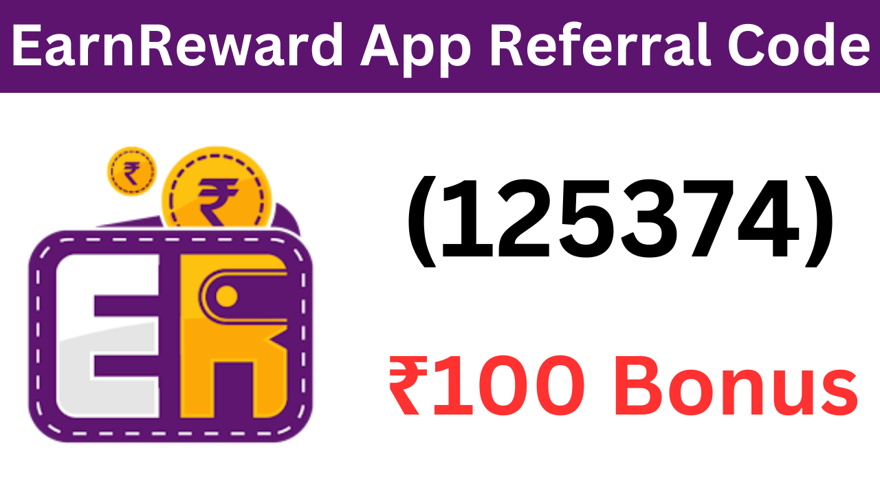 EarnReward App Referral Code (125374) ₹100 Bonus On Signup!