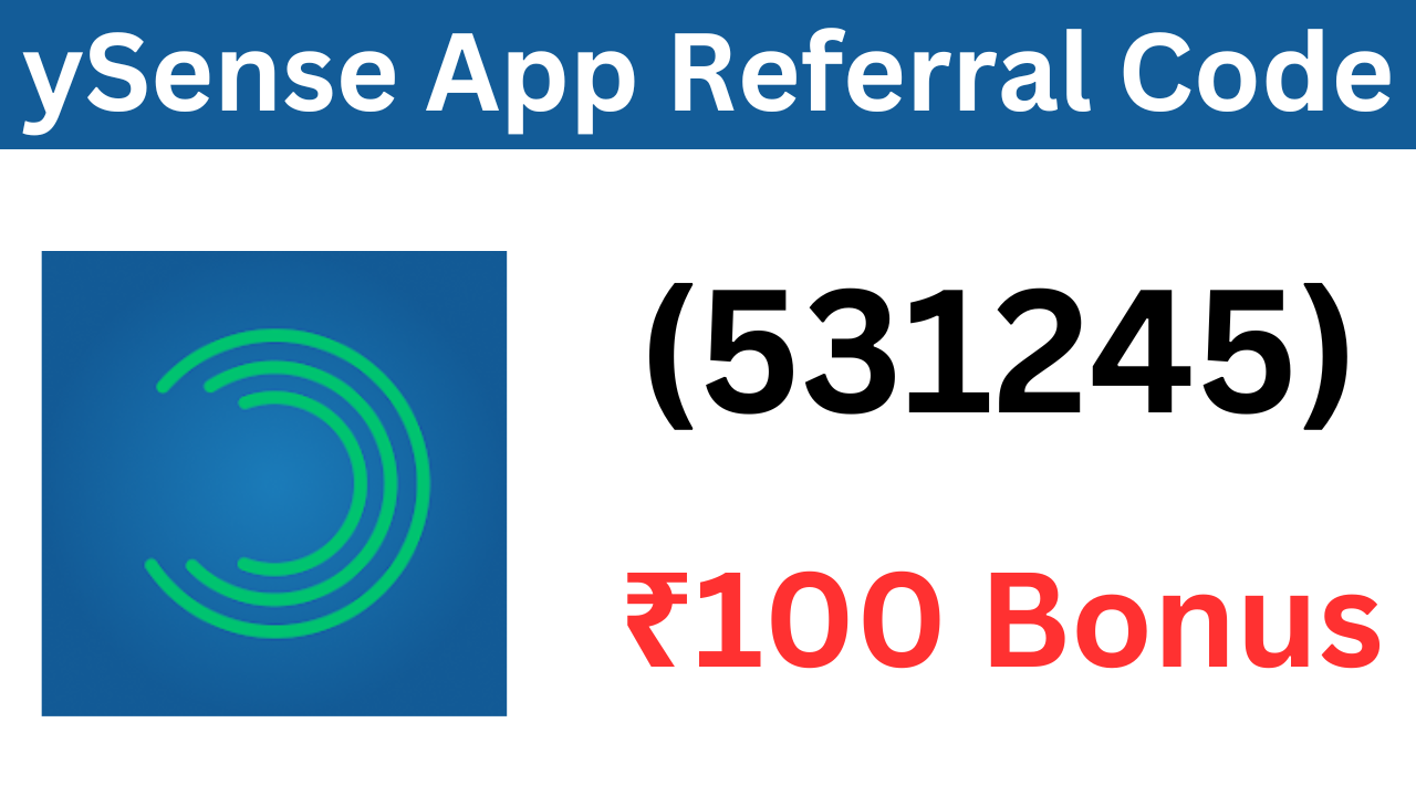 ySense App Referral Code (531245) Get Bonus Up To ₹100!