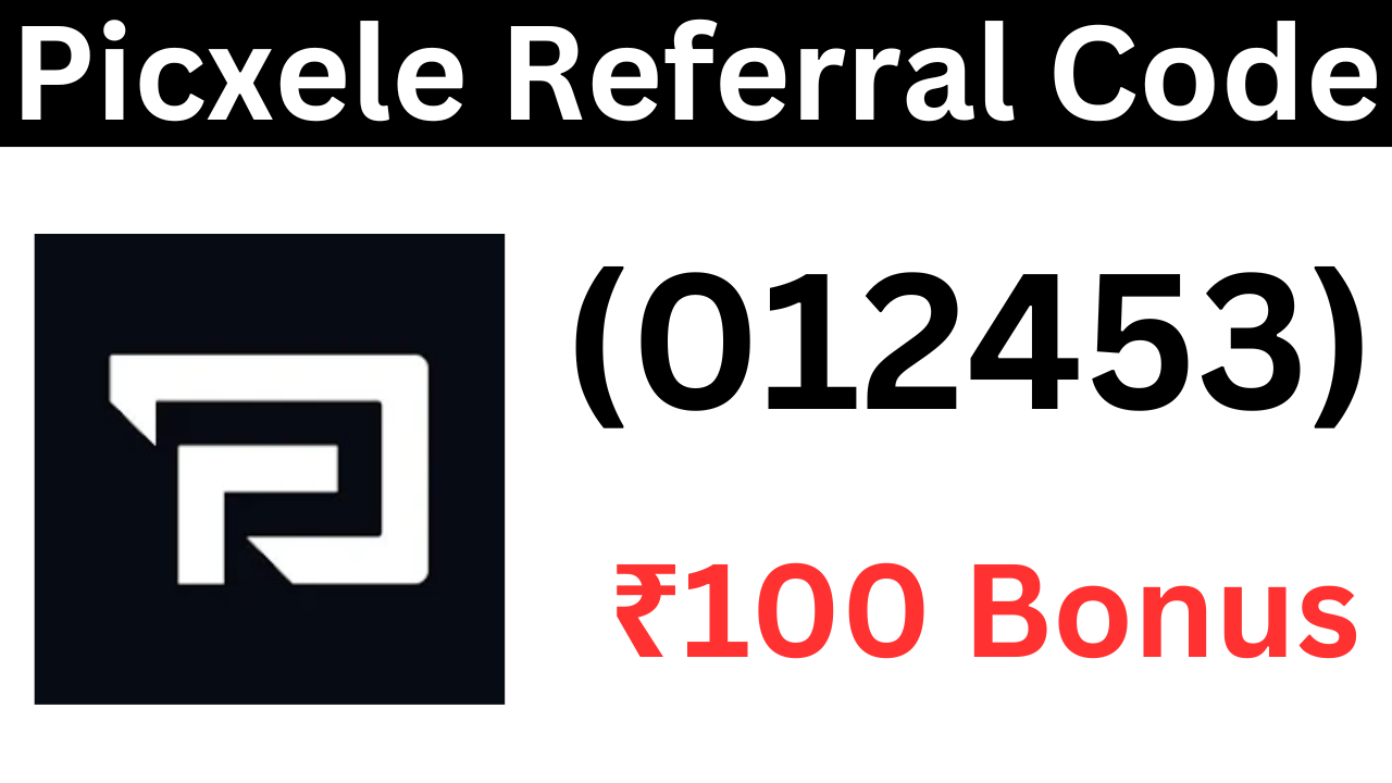 Picxele Referral Code (012453) ₹100 Bonus On Signup!